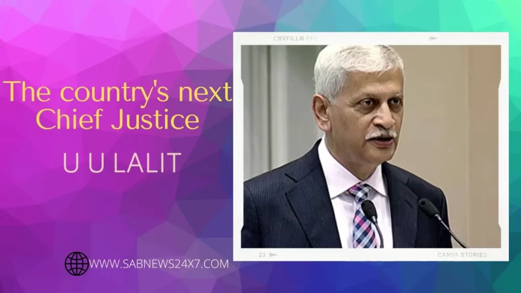 The country's next Chief Justice U U Lalit