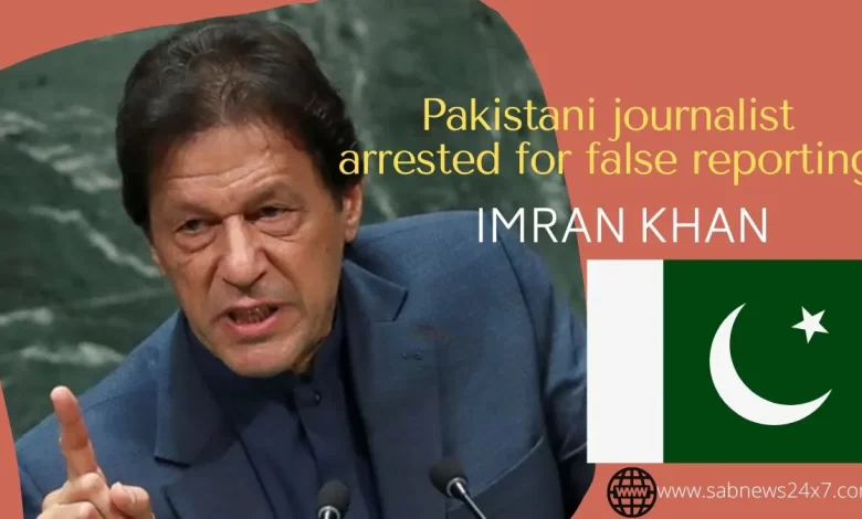 Journalist arrested for false reporting on Imran Khan