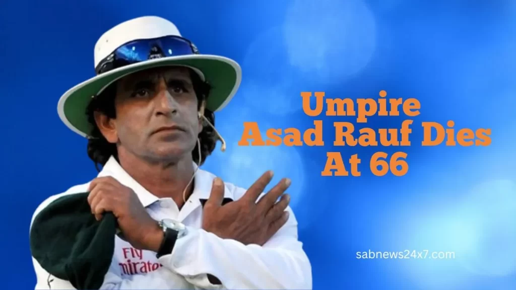 Former umpire Asad died of a heart attack at the age of 66