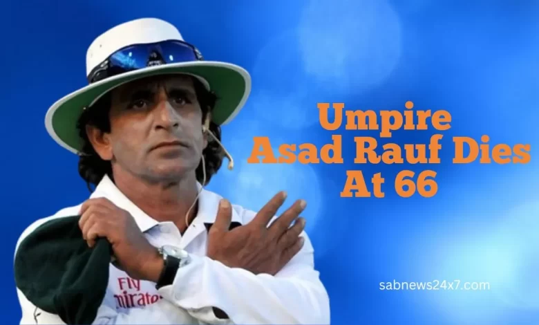 Former umpire Asad died of a heart attack at the age of 66