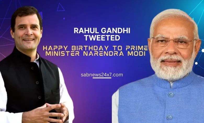 Rahul Gandhi tweeted to wish Prime Minister Modi on his birthday