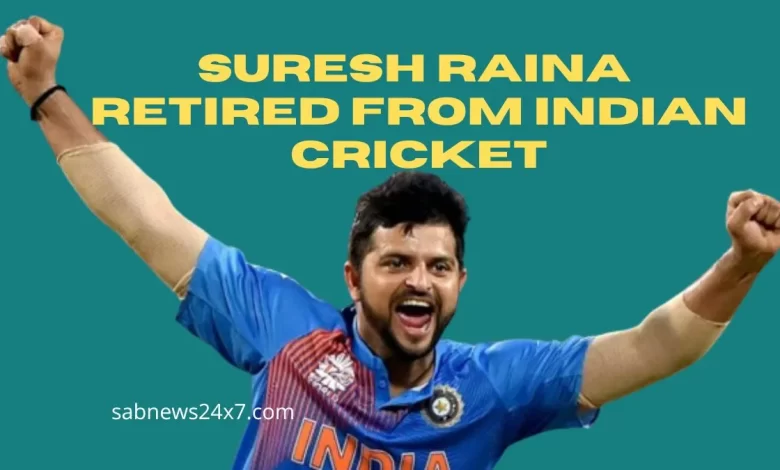 Suresh Raina retired from Indian cricket