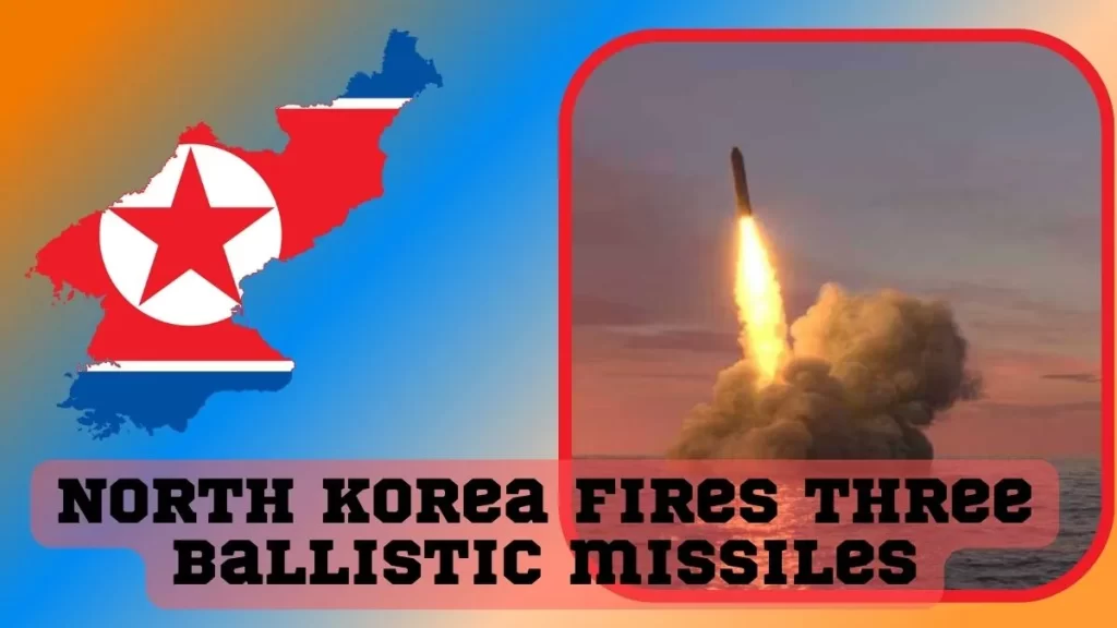 North Korea fires three ballistic missiles